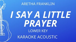 I Say A Little Prayer  Aretha Franklin Karaoke Acoustic Guitar Lower Key [upl. by Doralyn]