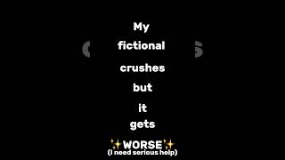 My fictional crushes but it gets WORSE 😭😭😭 [upl. by Modesty]