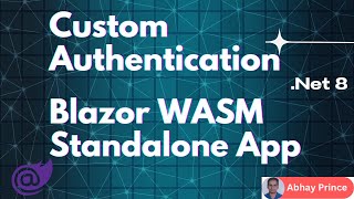 How to Implement Custom Authentication in Blazor Web Assembly Standalone App  Net 8  Abhay Prince [upl. by Eissalc]