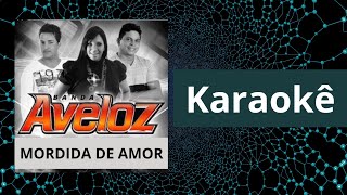 PLAYBACK amp KARAOKÊ  Mordida de Amor  Aveloz [upl. by Neffets]