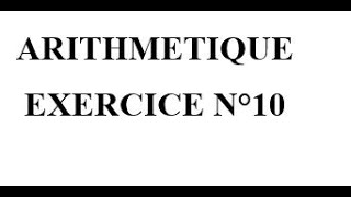 Arithmétique Exercice 10 [upl. by Ande59]