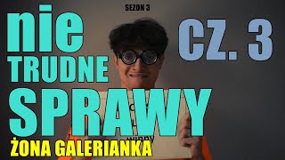 nie TRUDNE SPRAWY żona galerianka CZ 3 [upl. by Kathleen]