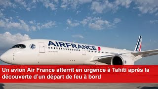 Un avion Air France atterrit en urgence à Tahiti après la découverte d’un départ de feu à bord [upl. by Karissa822]