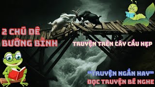 BÀI HỌC GIỮA CÂY CẦU HẸP  HAI CHÚ DÊ BƯỚNG BỈNH  ĐỌC TRUYỆN BÉ NGHE [upl. by Ewald994]