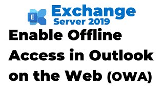 33 Enable Offline Access in Outlook on the Web in Exchange 2019 [upl. by Terr]