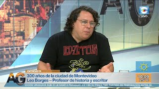 Entrevista Montevideo celebra sus 300 años Leonardo Borges historiador [upl. by Anilem]