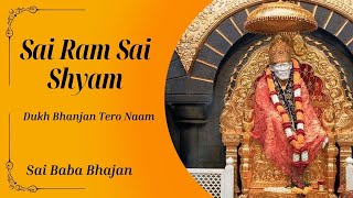 Sai Ram Sai Shyam Dukh Bhanjan Tero Naam ll Sai Baba Bhajan [upl. by Assilav]