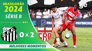 SANTOS 0 X 2 CRB   MELHORES MOMENTOS  37ª RODADA BRASILEIRÃO SÉRIE B 2024  geglobo [upl. by Erdman]