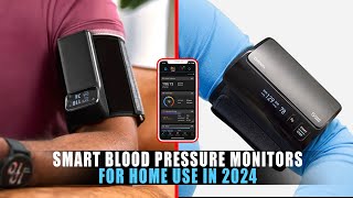 Top 5 Smart Blood Pressure Monitors for Home Use in 2024 [upl. by Habas670]