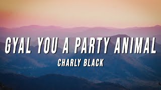 Charly Black  Gyal You A Party Animal Lyrics [upl. by Eiramyllek]