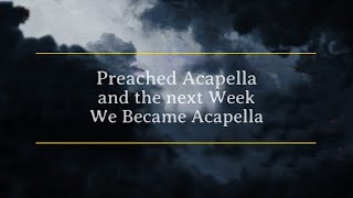 Preached Acapella and the next Week We Became Acapella [upl. by Kado781]