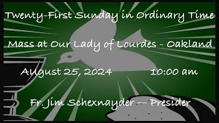 TwentyFirst Sunday in Ordinary Time  Mass at Our Lady of Lourdes  Oakland  August 25 2024 [upl. by Inalem]