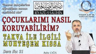 RİYÂZÜS SÂLİHİN31 ÇOCUKLARIMI NASIL KORUYABİLİRİM  TAKVA İLE İLGİLİ MUHTEŞEM KISSA  Baha CIĞIL [upl. by Pond]