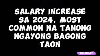 SALARY INCREASE SA 2024 MOST COMMON NA TANONG NGAYONG BAGONG TAON [upl. by Noek712]