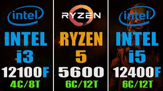 INTEL i3 12100F vs RYZEN 5 5600 vs INTEL i5 12400F  PC GAMES TEST [upl. by Lynn]