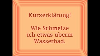 Schmelzen über einem Wasserbad kurz erklärt [upl. by Erle]