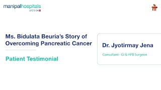 Manipal Hospital Bhubaneswar  Pancreatic Cancer  Patient Testimonial  Dr Jyotirmay Jena [upl. by Lil]