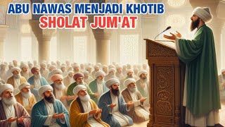 Luar Biasa Abu Nawas Menjadi Khotib Sholat Jumat [upl. by Freeborn]