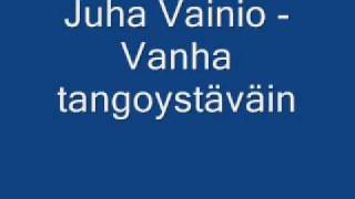 Juha Vainio  Vanha tangoystäväin [upl. by Phene]