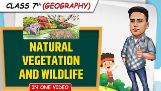 Natural Vegetation and Wildlife  Full Chapter in 1 Video  Class 7th SST Junoon Batch [upl. by Aicemat]