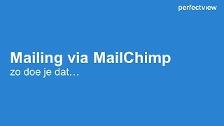 Emailing versturen via PerfectView CRM Online en MailChimp [upl. by Dombrowski]