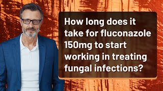 How long does it take for fluconazole 150mg to start working in treating fungal infections [upl. by Hyacintha]