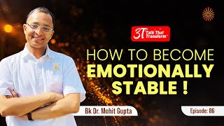 3T Episode 86  How to become emotionally Stable I BK Dr Mohit Gupta [upl. by Assereht58]