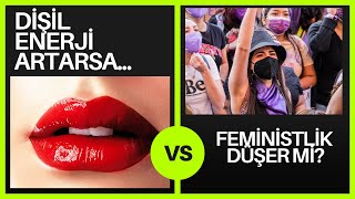 Feminist Olmak Dişil Enerjini Düşürür müEril enerji ve dişil enerji diye bir şey gerçekten var mı [upl. by Mommy]