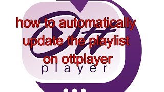 how to automatically update the playlist on ottplayer [upl. by Rosenberger56]