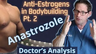 AntiEstrogens in Bodybuilding Pt 2  Anastrozole  Doctors Analysis of Side Effects amp Properties [upl. by Yednil]