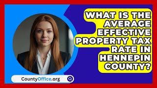 What Is the Average Effective Property Tax Rate in Hennepin County  CountyOfficeorg [upl. by Nibroc951]