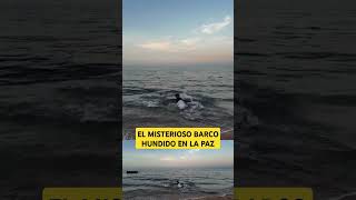 El misterioso barco hundido frente a las costas de La Paz Baja California Sur [upl. by Fullerton]