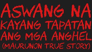 ASWANG NA KAYANG TAPATAN ANG MGA ANGHEL Maurunon True Story [upl. by Hands]