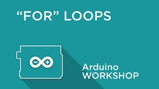 Arduino Workshop  Chapter Three  FOR Loops [upl. by Esaj]