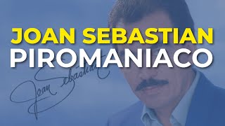 Joan Sebastian  Piromaniaco Audio Oficial [upl. by Neyrb349]