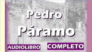 PEDRO PÁRAMO Audiolibro completo [upl. by Sivra353]