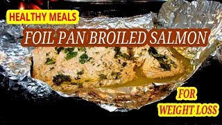 Foil Pan Broiled Salmon  Healthy Meals For Weight Loss [upl. by Ile]