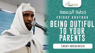 Being Dutiful To Your Parents  Sheikh Abdulbasid Sheikh Ahmed  Friday Khutbah [upl. by Ykvir]