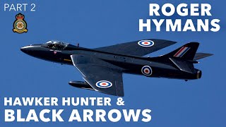 Hawker Hunter amp Black Arrows Pilot  Roger Hymans Part 2 [upl. by Haelat]