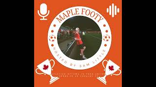 The Maple Footy Podcast Episode 35CPL Playoffs Ottawa downs York as Cavalry gets revenge on Forge [upl. by Blanding]