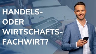 Handelsfachwirt oder Wirtschaftsfachwirt IHK Was macht mehr Sinn [upl. by Bound896]