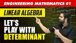 Engineering Mathematics 01  Linear Algebra  Lets Play with Determinant  GATE  For All Branches [upl. by Miett]