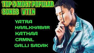 Top 5 Most popular Songs Samir ghising AKA Vten music collectionVten [upl. by Ylahtan387]