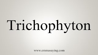 How To Say Trichophyton [upl. by Hector]