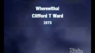 Clifford T Ward  Wherewithal [upl. by Herzig225]