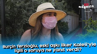 Burçin Terzioğlu eski aşkı İlker Kaleliyle ilgili o soruya ne yanıt verdi [upl. by Rodgiva728]