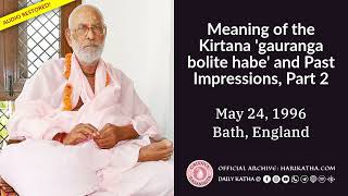 Meaning of the Kirtana gauranga bolite habe and Past Impressions Part 2  ENGLISH [upl. by Nonnag]