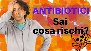 ANTIBIOTICI effetti collaterali e GRAVI pericoli [upl. by Anoo]