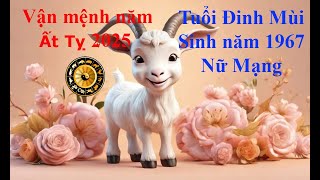 Tử vi Tuổi Đinh Mùi 1967 Nữ mạng năm Ất Tỵ 2025 Sự nghiệp tài vận tình duyên và gia đạo [upl. by Fauver]