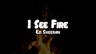 Ed Sheeran  I See Fire  Lyrics [upl. by Tindall]